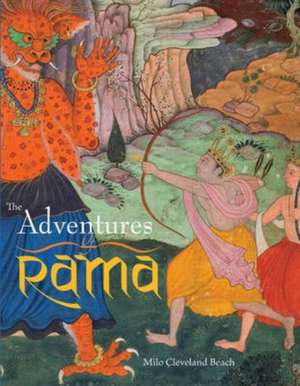 The Adventures of Rama: Mughal Lives Through Mughal Art de Milo Cleveland Beach