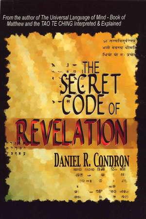 The Secret Code of Revelation: With the Keys to Genesis and the Rest of the Bible de Daniel R. Condron