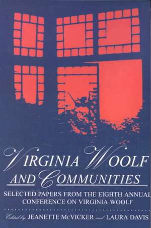 Virginia Woolf & Communities: Selected Papers from the Eighth Annual Conference on Virginia Woolf, Saint Louis University, Saint Louis, Missouri, Ju de Jeanette McVicker