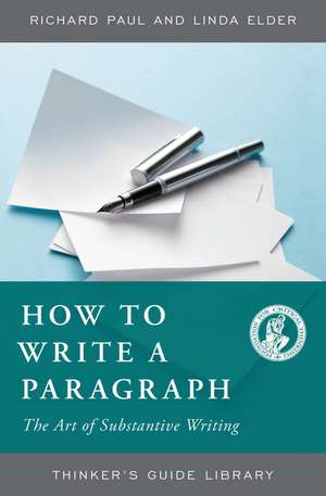 How to Write a Paragraph: The Art of Substantive Writing de Richard Paul