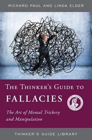 The Thinker's Guide to Fallacies: The Art of Mental Trickery and Manipulation de Richard Paul