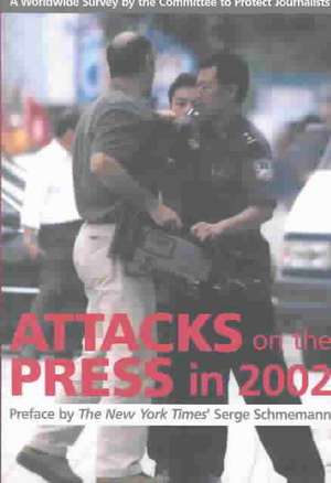 Attacks on the Press in 2002: A Worldwide Survey by the Committee to Protect Journalists de Serge Schmemann