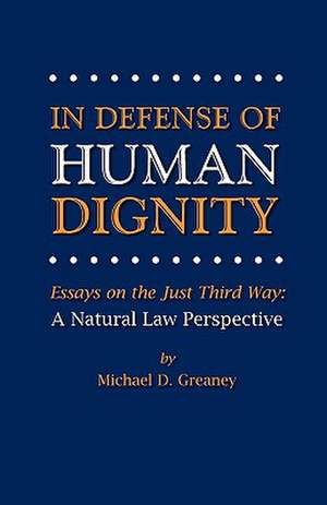 In Defense of Human Dignity de Michael D Greaney