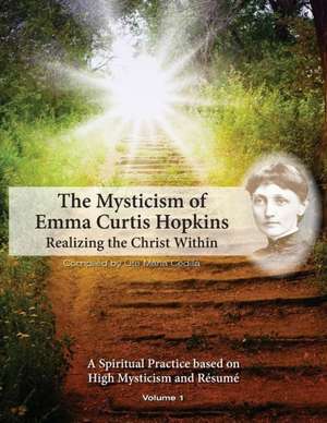 The Mysticism of Emma Curtis Hopkins: Volume 1 Realizing the Christ Within de Emma Curtis Hopkins