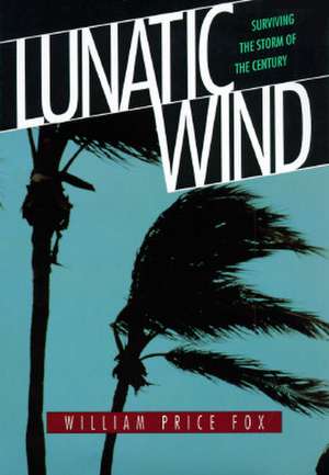 Lunatic Wind: Surviving the Storm of the Century de William Price Fox