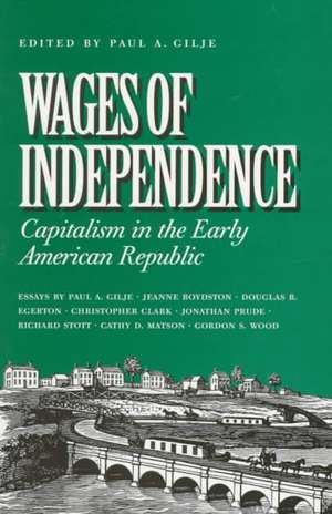 Wages of Independence de Paul A. Gilje