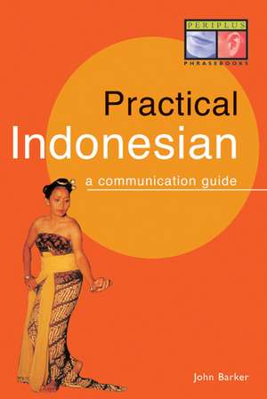 Practical Indonesian Phrasebook: A Communication Guide de John Barker