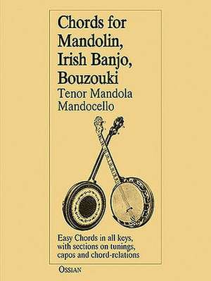 Chords for Mandolin, Irish Banjo, Bouzouki, Tenor Mandola/Mandocello: 144 Easy Chords de John Loesberg