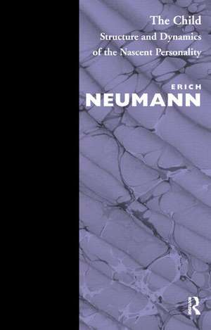 The Child: Structure and Dynamics of the Nascent Personality de Erich Neumann