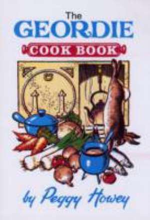 The Geordie Cook Book de Peggy Howey