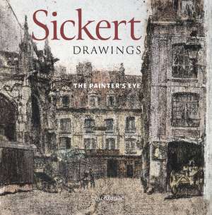 Sickert Drawings: The Painter's Eye de Lou Klepac