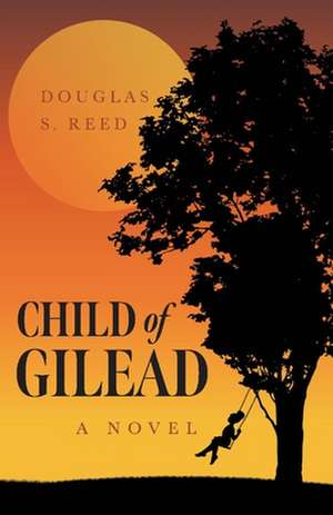 Child of Gilead: A Novel de Douglas S. Reed