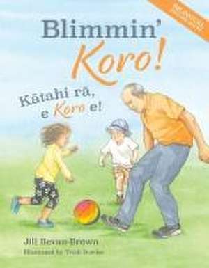 Blimmin' Koro BILINGUAL: K&#257;tahi r&#257;, e Koro e! de Jill Bevan-Brown