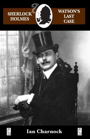 Watson's Last Case de Ian Charnock