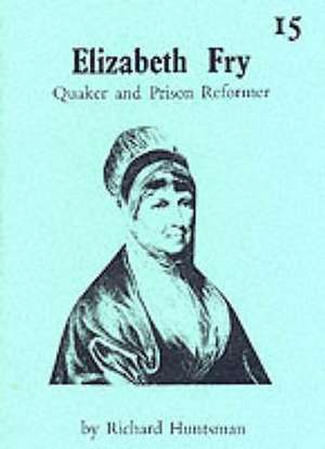 Elizabeth Fry - Quaker and Prison Reformer de RICHARD HUNTSMAN