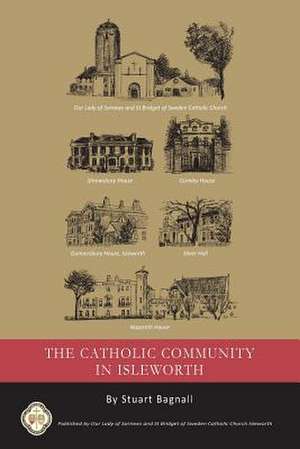 The Catholic Community in Isleworth de Stuart Bagnall