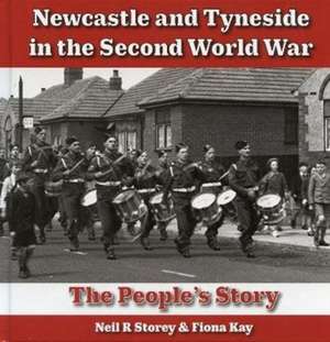 Newcastle and Tyneside in the Second World War de Neil Storey