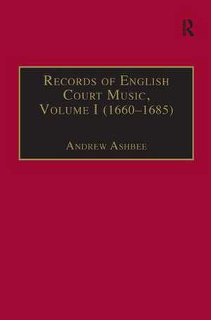 Records of English Court Music: Volume I (1660–1685) de Andrew Ashbee