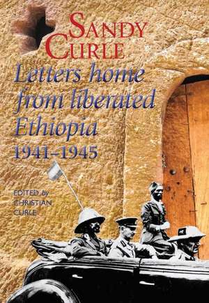 Sandy Curle: Letters Home from Liberated Ethiopia 1941-1945 de Christian Curle