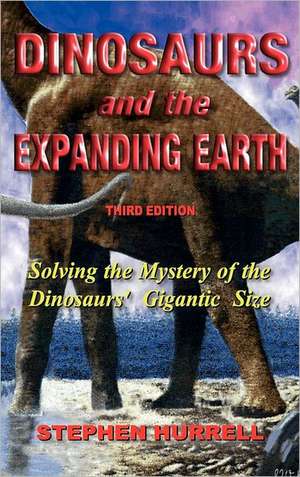 Dinosaurs and the Expanding Earth de Stephen William Hurrell