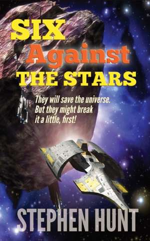 Six Against The Stars de Stephen Hunt