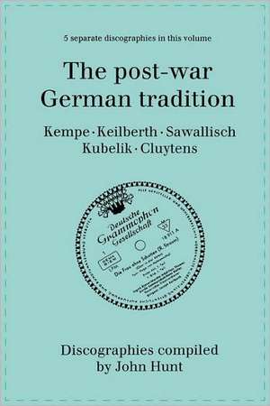 The Post-War German Tradition. 5 Discographies. Rudolf Kempe, Joseph Keilberth, Wolfgang Sawallisch, Rafael Kubelik, Andre Cluytens. [1996]. de John Hunt