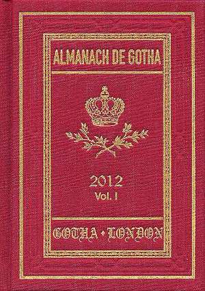 Almanach de Gotha 2012 – Volume I Parts I & II de John E. James