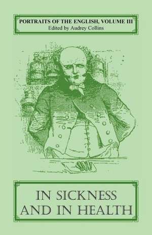 Portraits of the English, Volume III: In Sickness and in Health de Audrey Collins