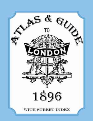 Atlas & Guide to London, 1896, with Street Index de Audrey Collins