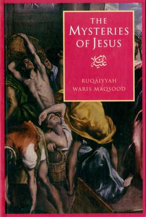 The Mysteries of Jesus de Ruqaiyyah Waris Maqsood