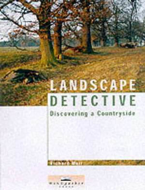 Landscape Detective: Discovering a Countryside de Richard Muir