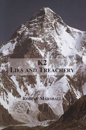 K2: Lies & Treachery de Robert Marshall