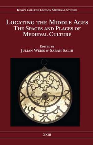 Locating the Middle Ages – The Spaces and Places of Medieval Culture de Julian Weiss