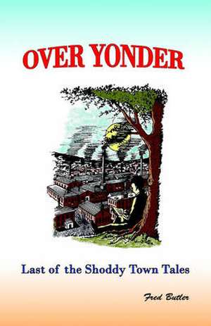 Over Yonder: Last of the Shoddy Town Tales de Fred Butler