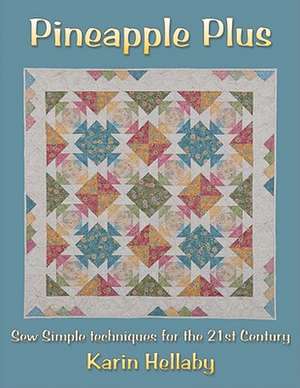 Pineapple Plus: Sew Simple Techniques for the 21st Century de Karin Hellaby