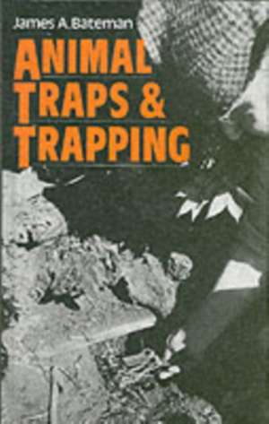 Bateman, J: Animal Traps and Trapping de James A. Bateman