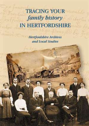 Tracing Your Family History in Hertfordshire de Hertfordshire Archives and Local Studies