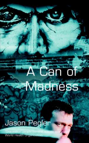 A Can of Madness de Jason Pegler