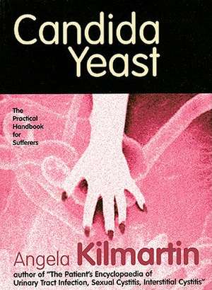 Candida Yeast: A Practical Handbook for Sufferers de Angela Kilmartin