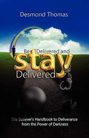 Be Delivered and Stay Delivered: A First Course de Desmond A. Thomas