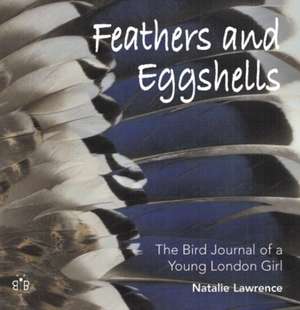 Feathers and Eggshells de Natalie Lawrence