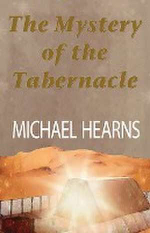 The Mystery of the Tabernacle de Michael Hearns