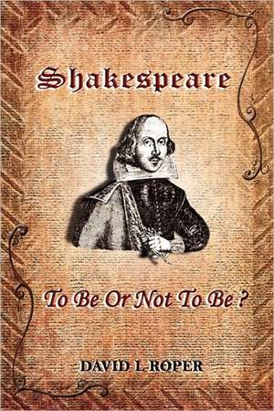 Shakespeare: To Be or Not to Be? de David Leonard Roper