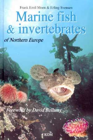 Marine Fish & Invertebrates of Northern Europe de Erling Svensen