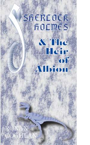 Sherlock Holmes and the Heir of Albion de Ronan Coghlan