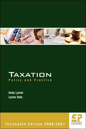 Taxation: Policy and Practice 2006 / 2007: 2006-2007 de Andrew Lymer