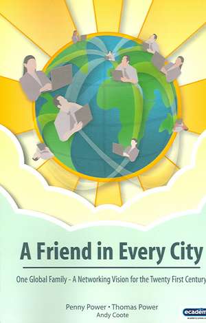 A Friend in Every City - One Global Family - A Networking Vision for the Twenty First Century de Penny Power