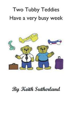 Two Tubby Teddies Have a Very Busy Week de Keith Sutherland