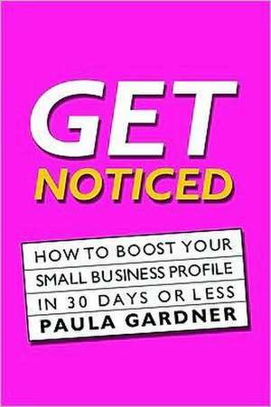 Get Noticed de Paula Gardner