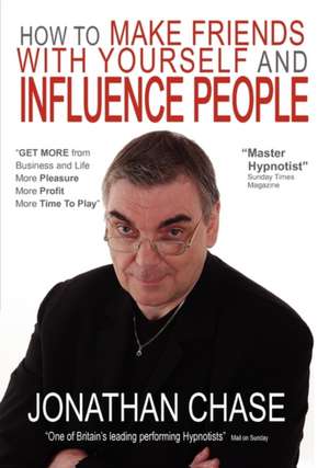 How to Make Friends with Yourself and Influence People de Jonathan Chase